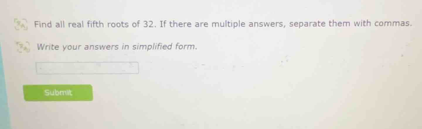 find all real fifth roots of 32. if there are multiple answers, separat…