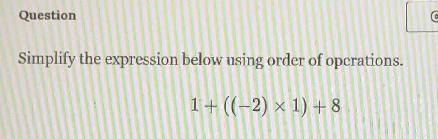 question simplify the expression below using order of operations. $1 + …
