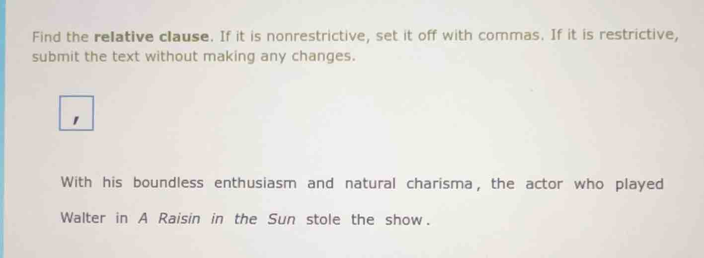 find the relative clause. if it is nonrestrictive, set it off with comm…