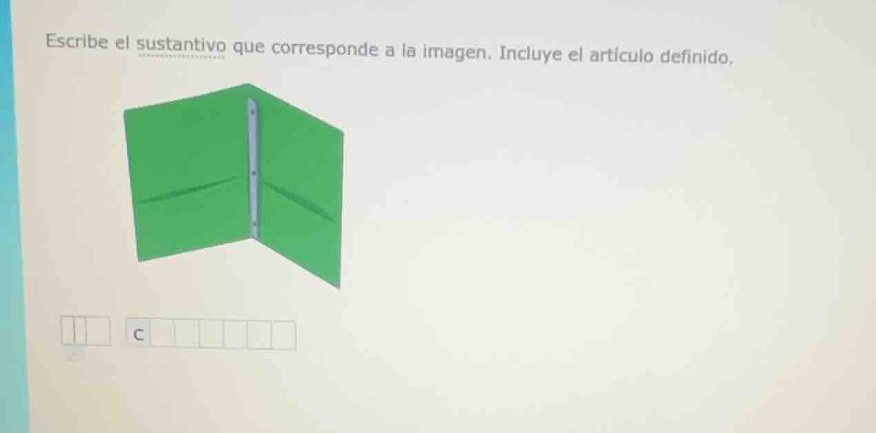 escribe el sustantivo que corresponde a la imagen. incluye el artículo …