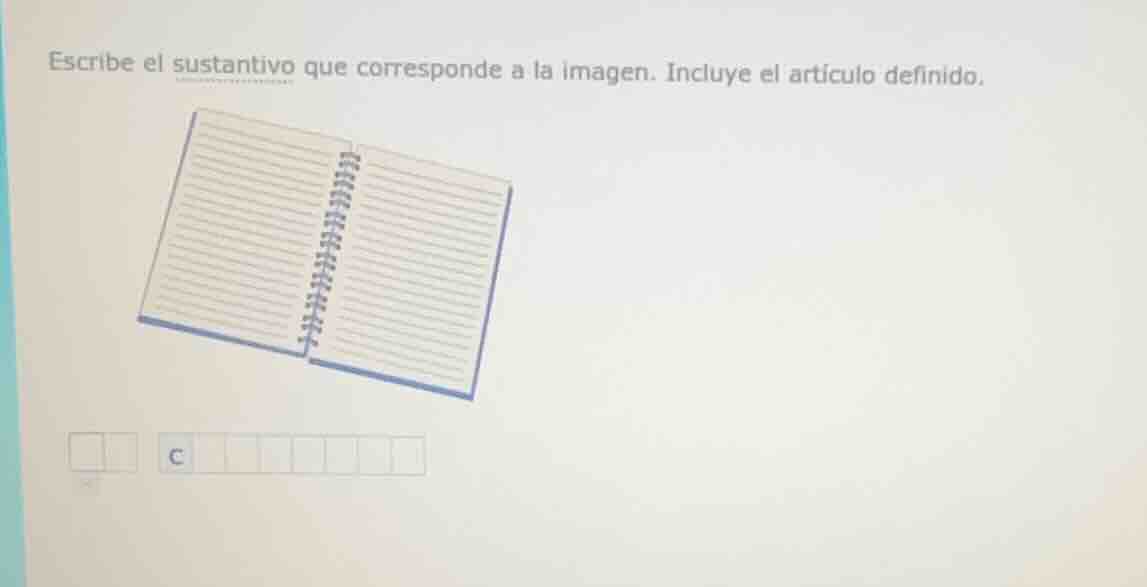 escribe el sustantivo que corresponde a la imagen. incluye el artículo …