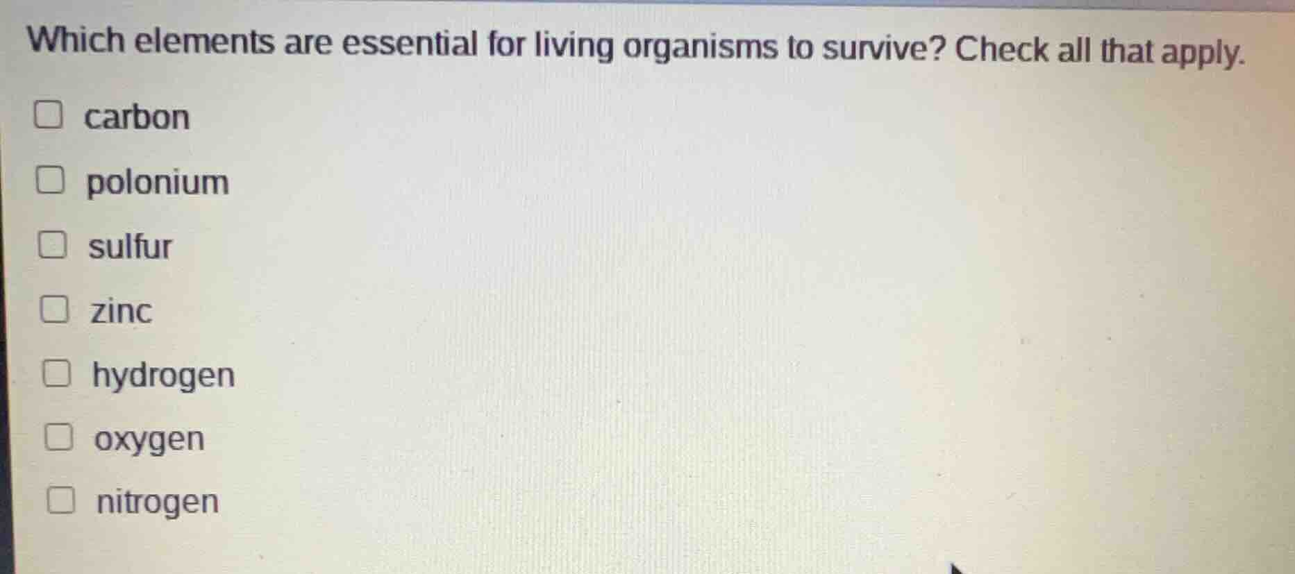 which elements are essential for living organisms to survive? check all…