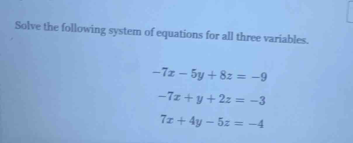 solve the following system of equations for all three variables. $-7x -…