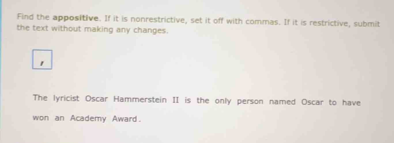 find the appositive. if it is nonrestrictive, set it off with commas. i…