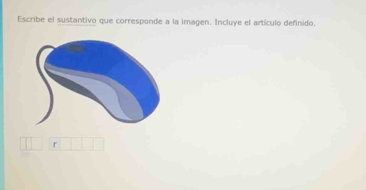 escribe el sustantivo que corresponde a la imagen. incluye el artículo …