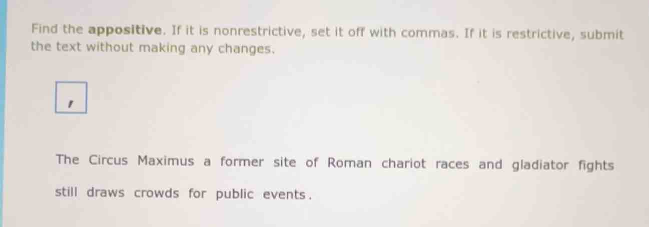 find the appositive. if it is nonrestrictive, set it off with commas. i…