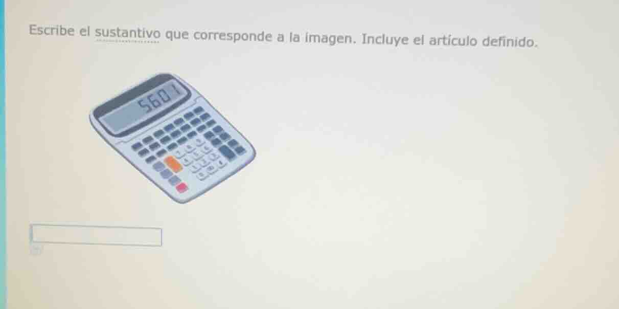 escribe el sustantivo que corresponde a la imagen. incluye el artículo …