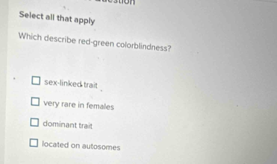select all that apply which describe red-green colorblindness? □ sex-li…