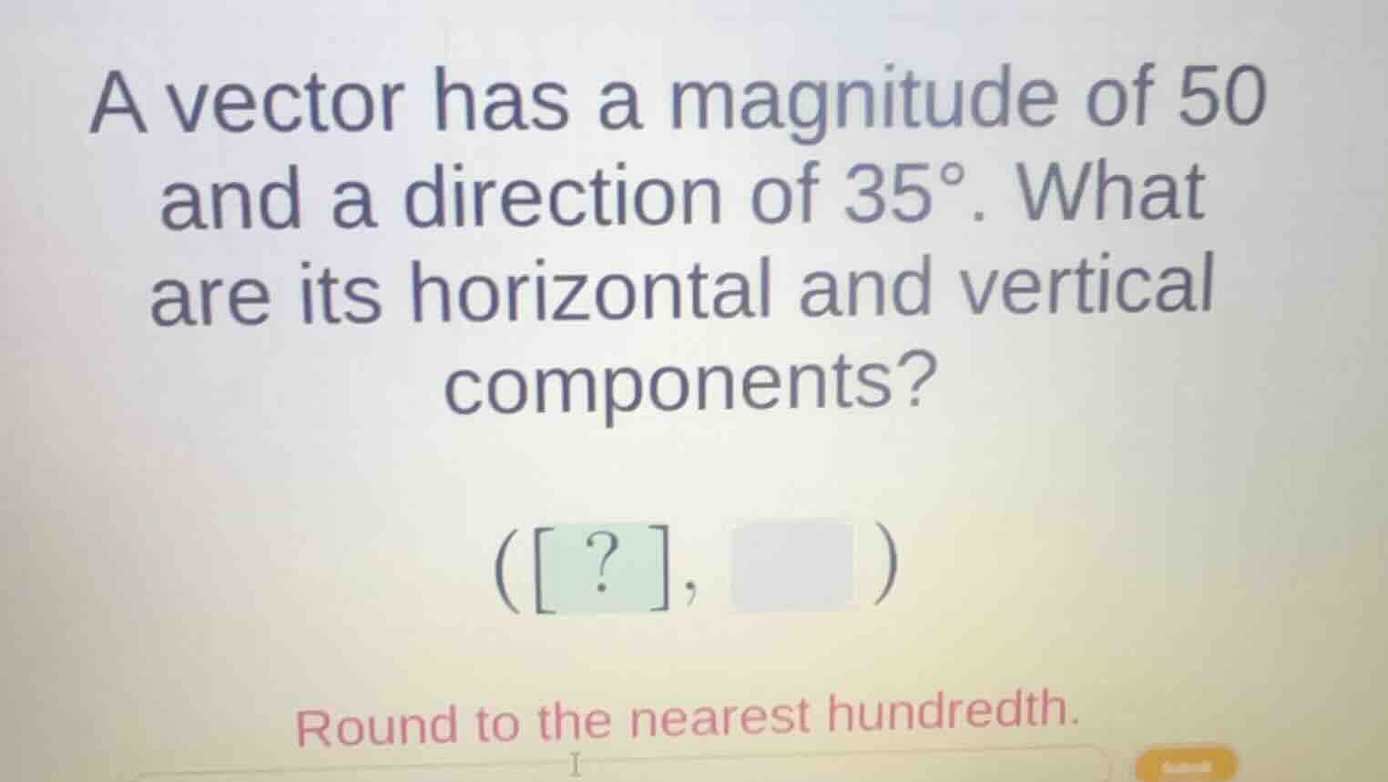 a vector has a magnitude of 50 and a direction of $35^\\circ$. what are…