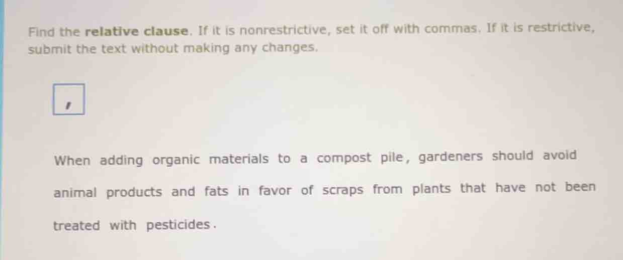 find the relative clause. if it is nonrestrictive, set it off with comm…