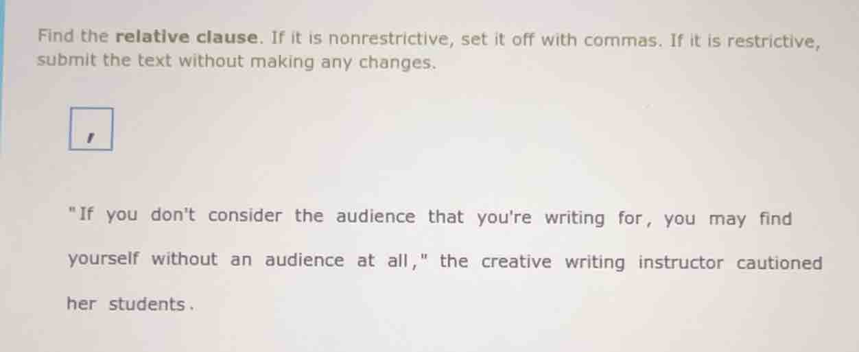 find the relative clause. if it is nonrestrictive, set it off with comm…