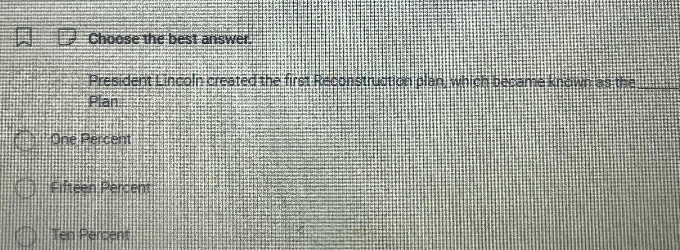 choose the best answer. president lincoln created the first reconstruct…