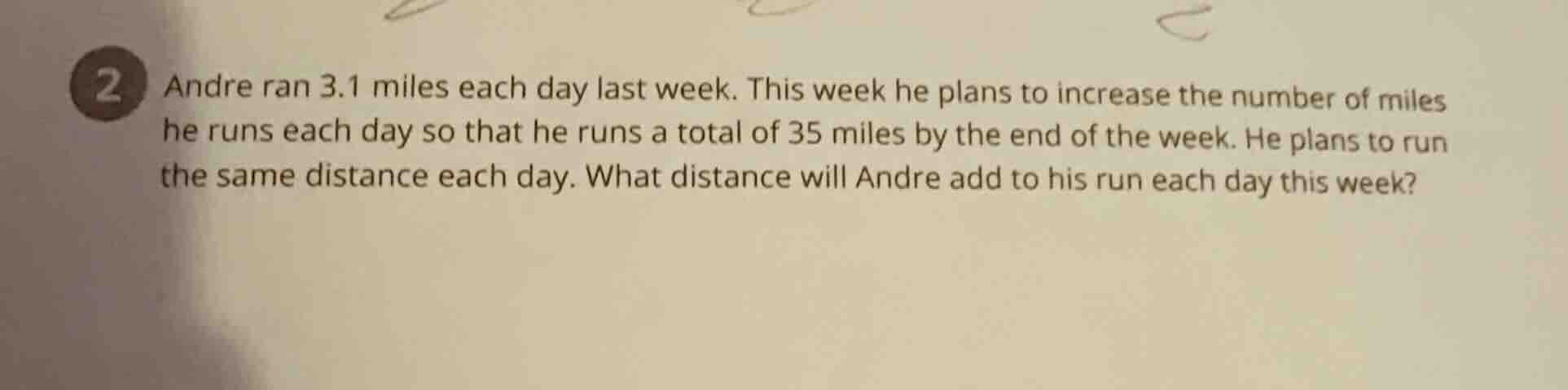 2 andre ran 3.1 miles each day last week. this week he plans to increas…