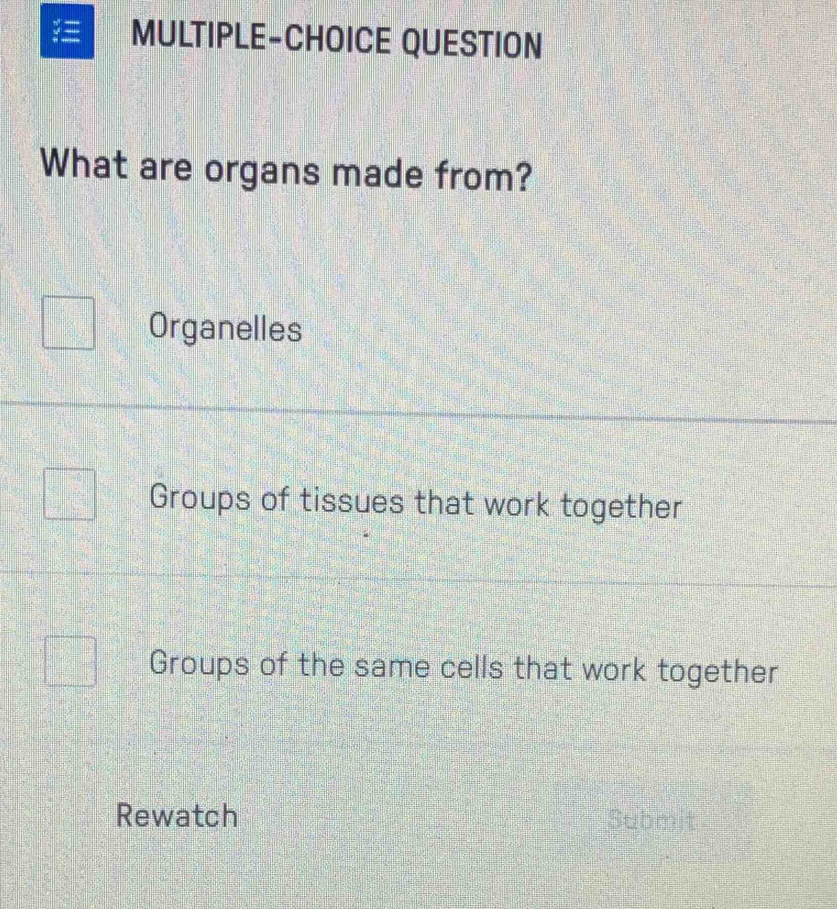 multiple-choice question what are organs made from? organelles groups o…