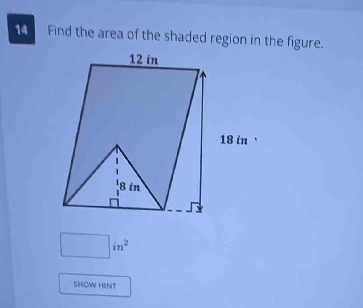 14 find the area of the shaded region in the figure. 12 in 18 in 8 in $…