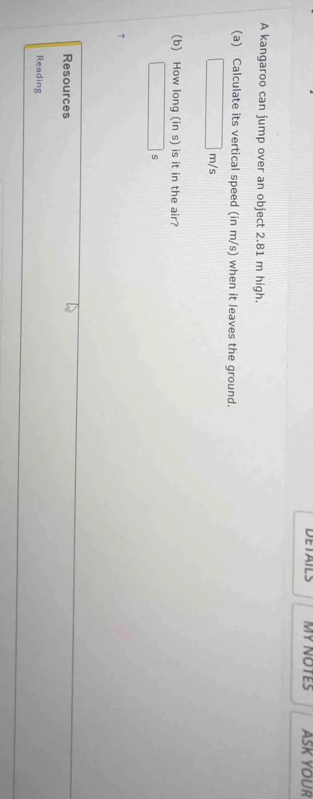 a kangaroo can jump over an object 2.81 m high. (a) calculate its verti…