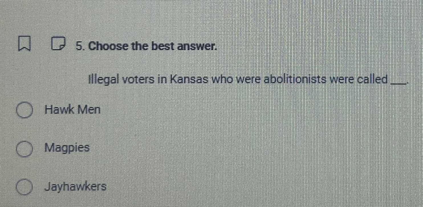 5. choose the best answer. illegal voters in kansas who were abolitioni…