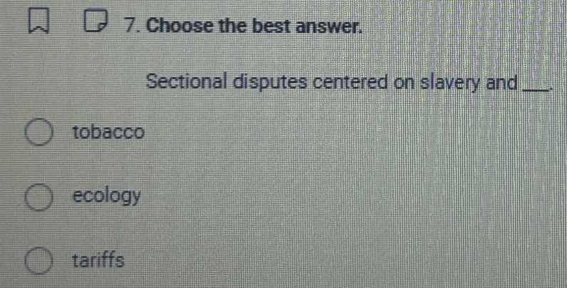 7. choose the best answer. sectional disputes centered on slavery and _…