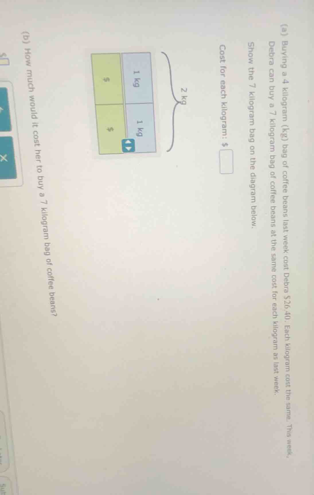 (a) buying a 4 kilogram (kg) bag of coffee beans last week cost debra $…