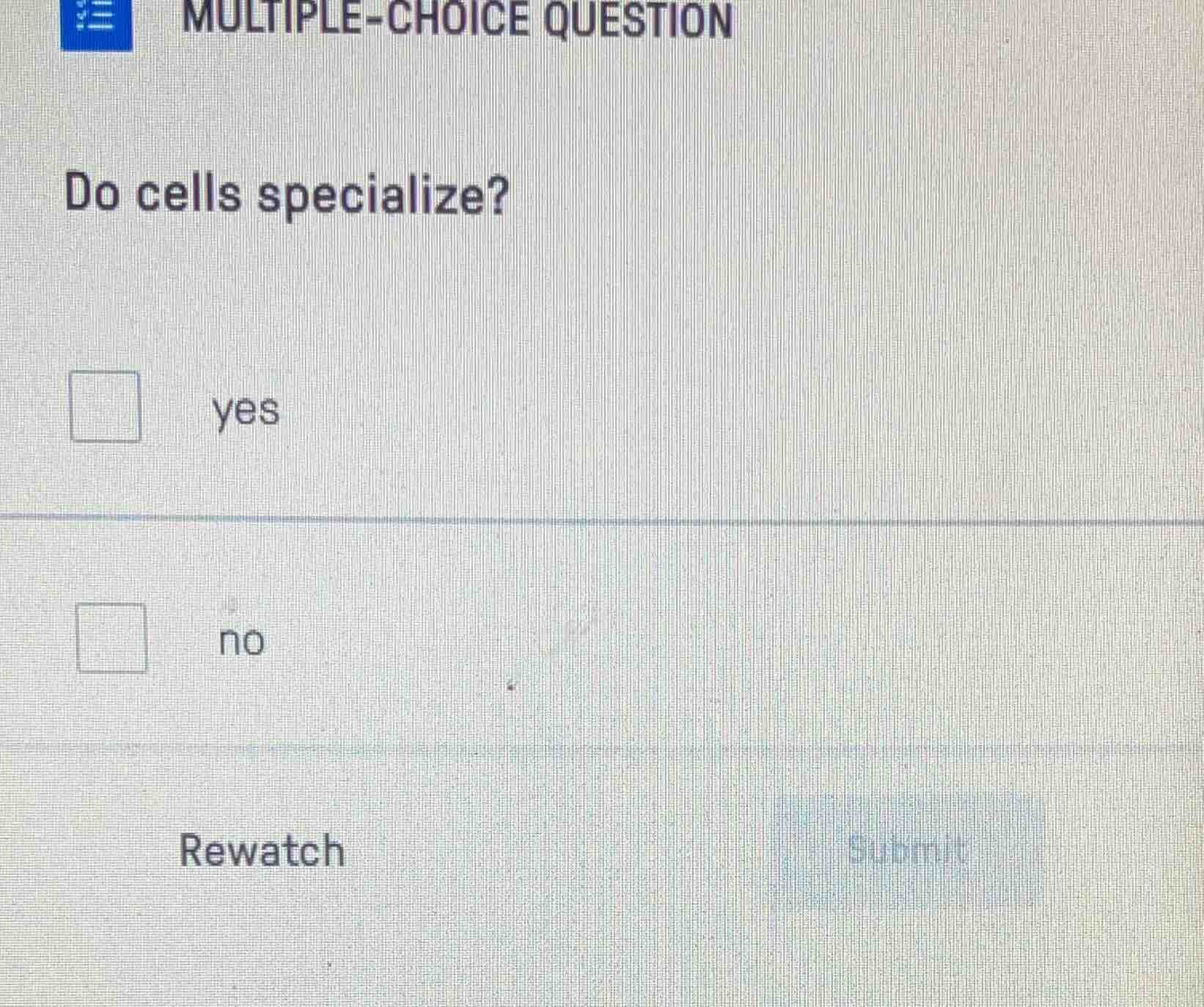 multiple-choice question do cells specialize? yes no rewatch submit