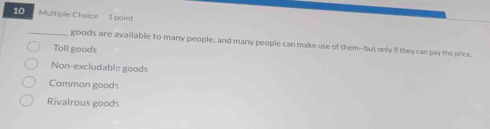 10 multiple choice 1 point ______ goods are available to many people, a…