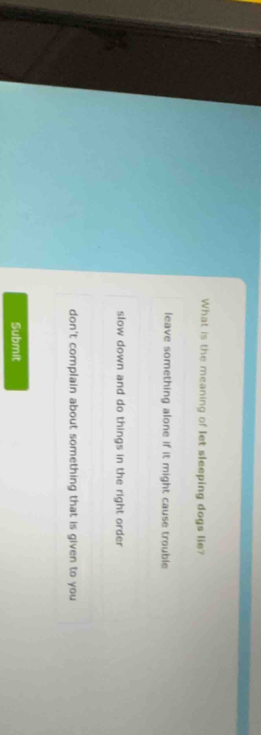 what is the meaning of let sleeping dogs lie?leave something alone if i…