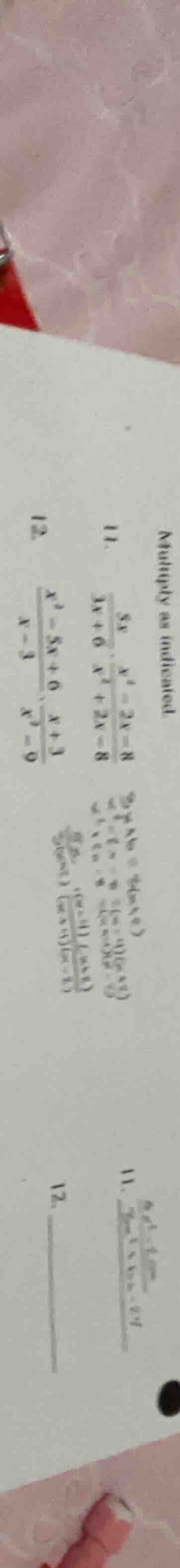 multiply as indicated. 11. $\frac{5x}{3x+6} cdot \frac{x^2 - 2x - 8}{x^…