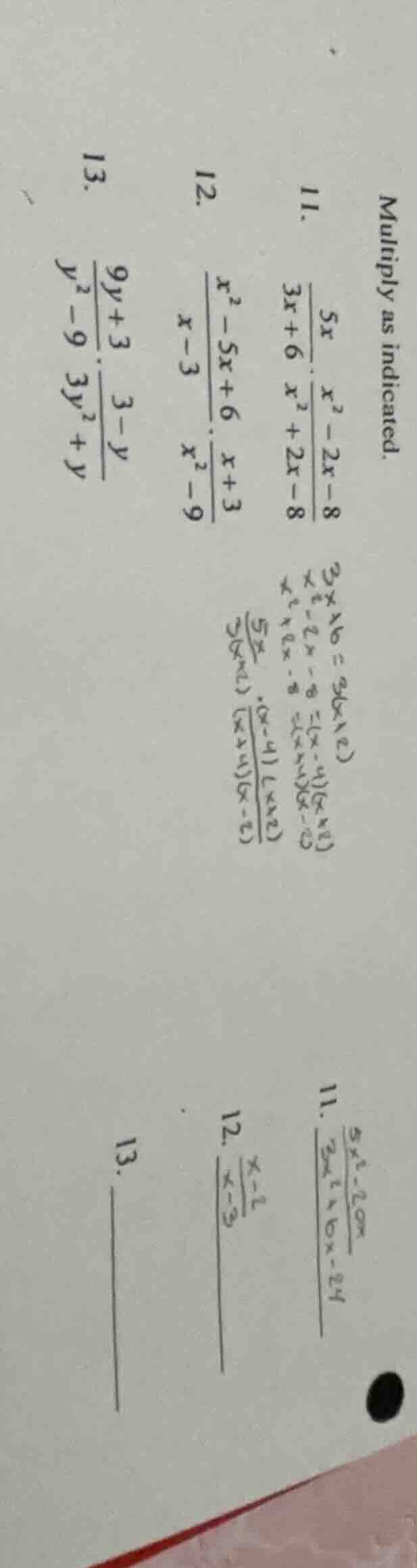multiply as indicated. 11. $\frac{5x}{3x+6} cdot \frac{x^2 - 2x - 8}{x^…