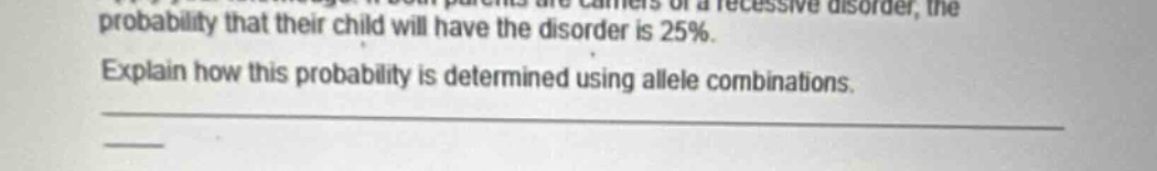 parents are carriers of a recessive disorder, the probability that thei…