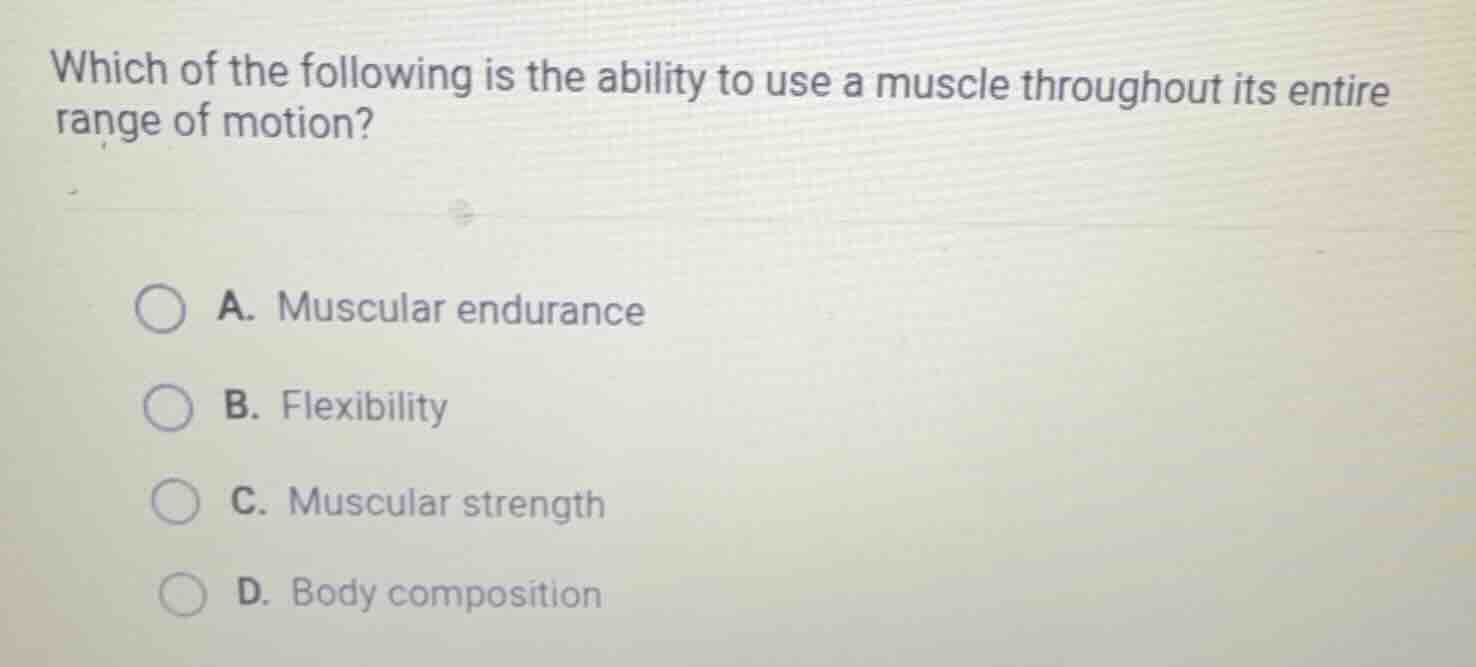 which of the following is the ability to use a muscle throughout its en…