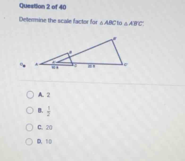 question 2 of 40 determine the scale factor for $\\triangle abc$ to $\\…