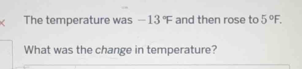 the temperature was $-13 \\, ^\\circ\\text{f}$ and then rose to $5 \\, …