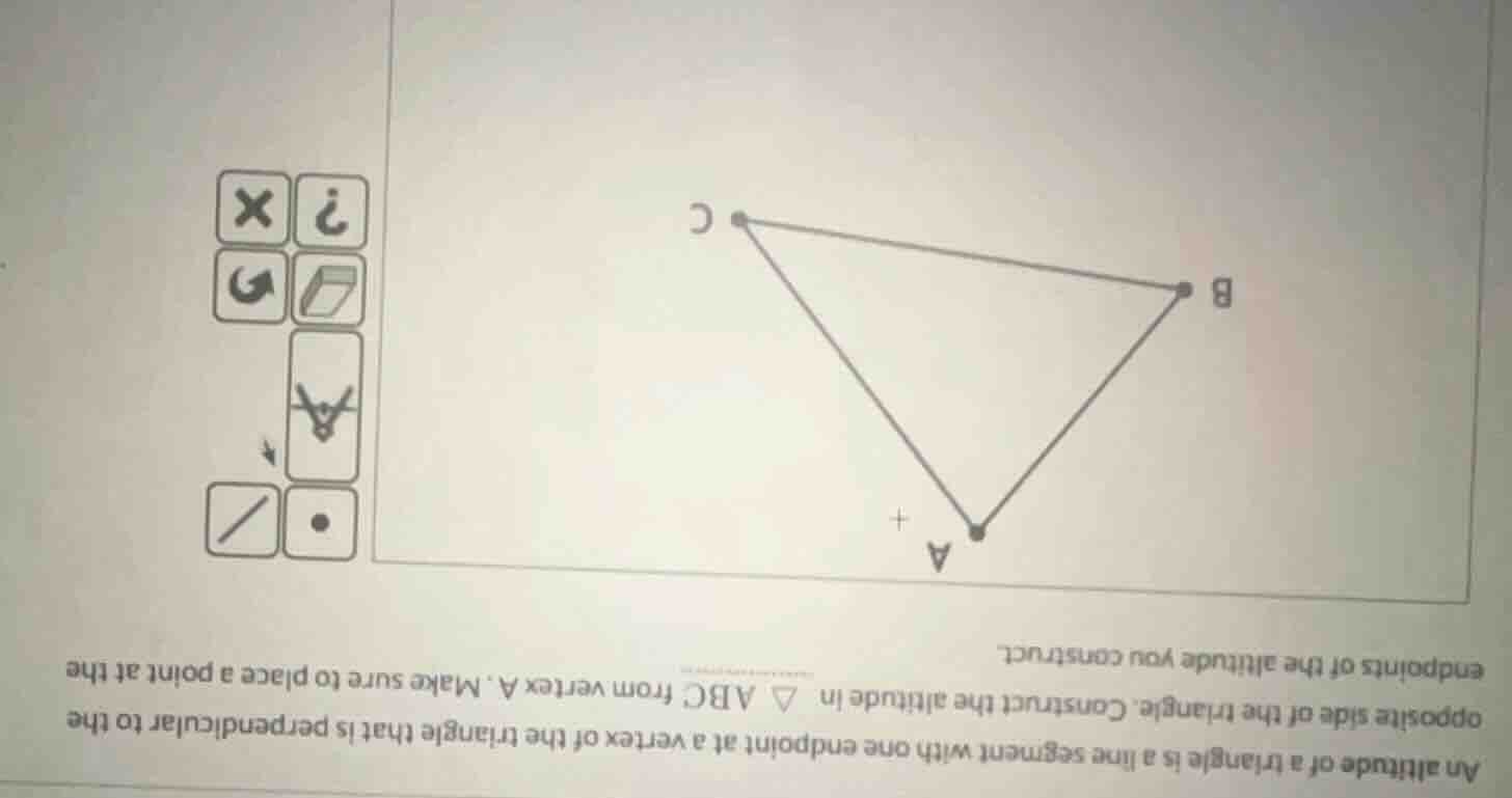 an altitude of a triangle is a line segment with one endpoint at a vert…
