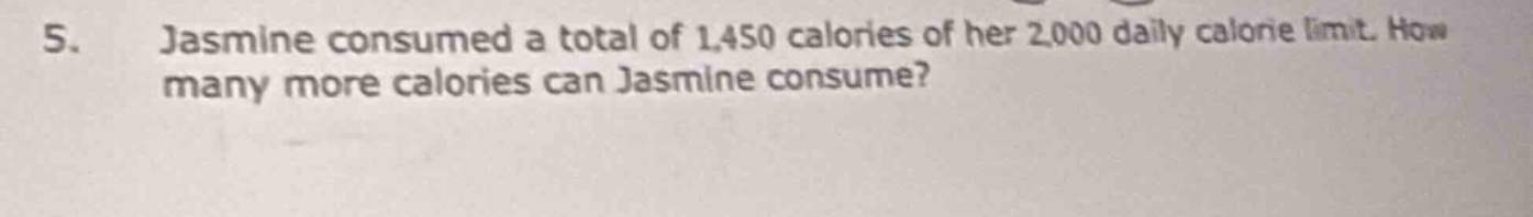 5. jasmine consumed a total of 1,450 calories of her 2,000 daily calori…