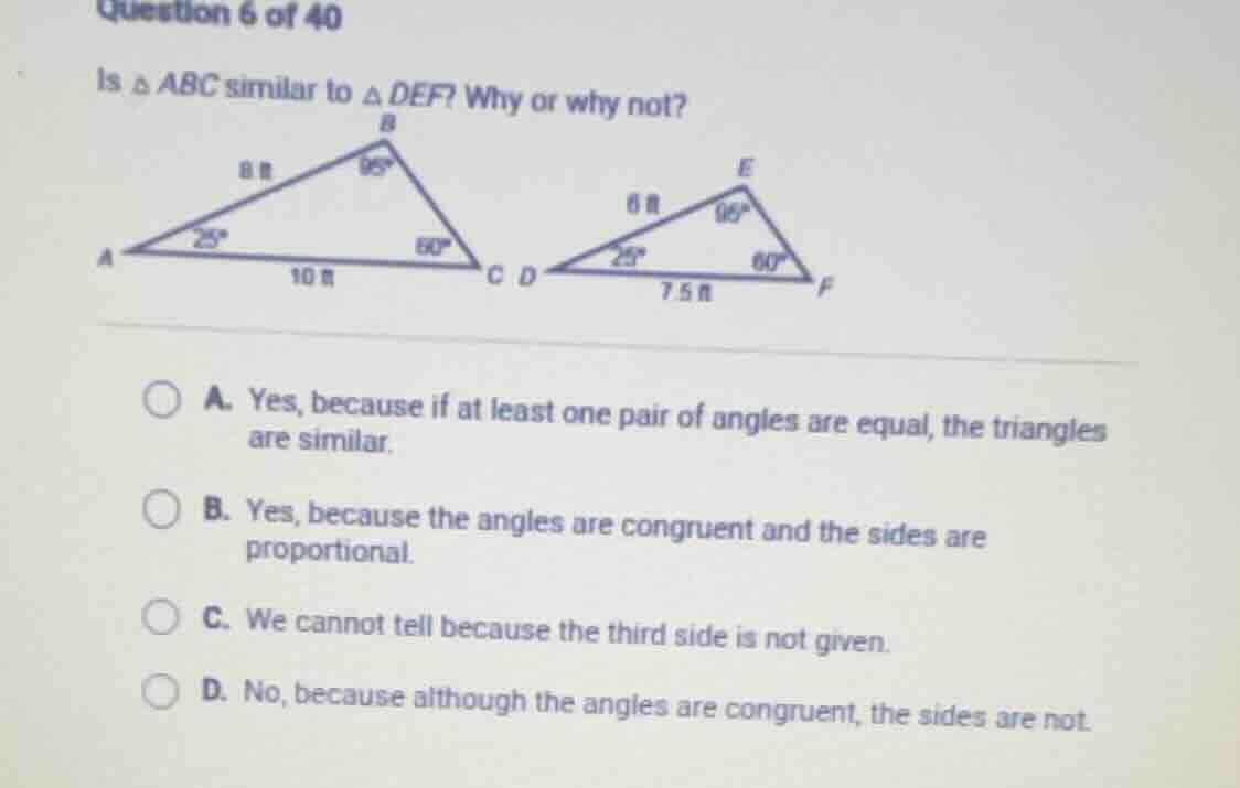 question 6 of 40 is $\triangle abc$ similar to $\triangle def$? why or …