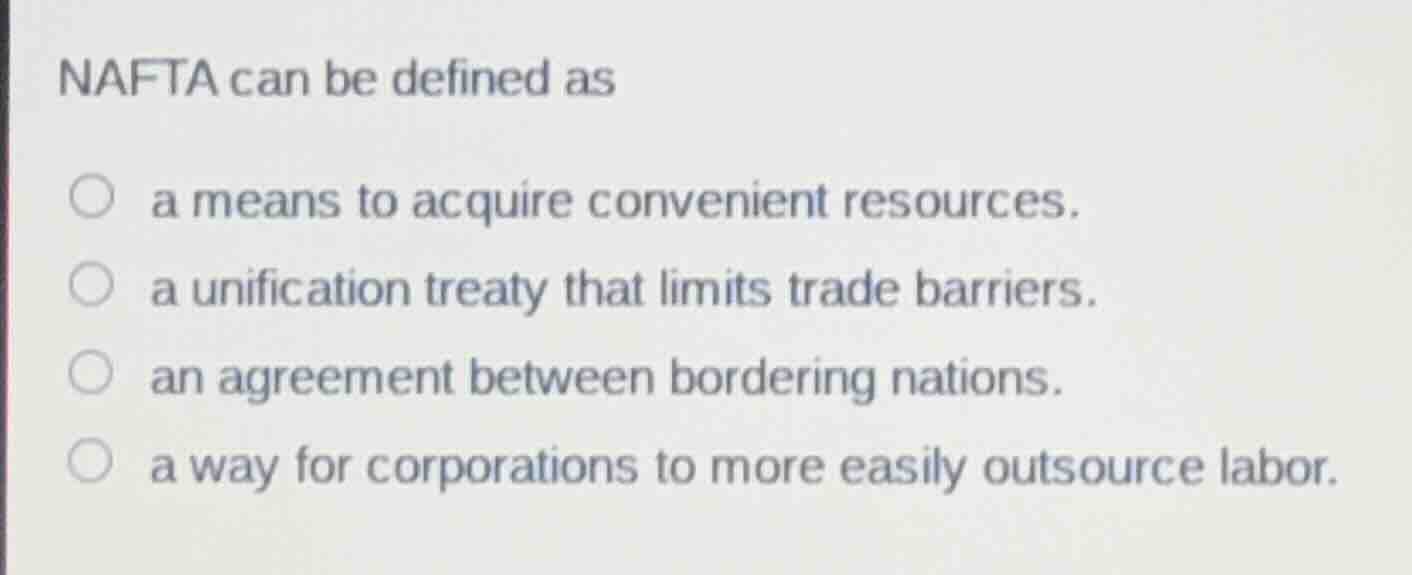nafta can be defined as ○ a means to acquire convenient resources. ○ a …