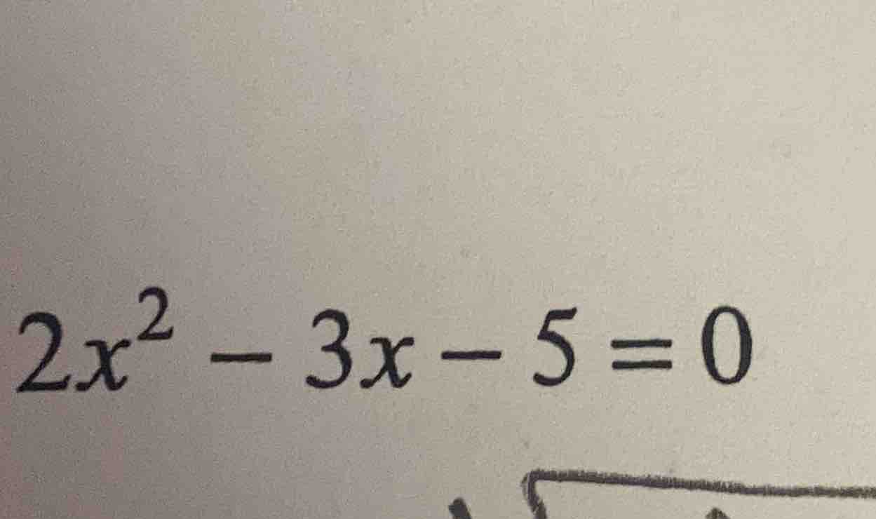 $2x^2 - 3x - 5 = 0$
