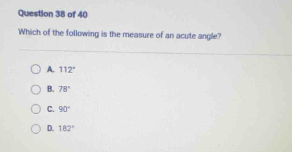 question 38 of 40 which of the following is the measure of an acute ang…