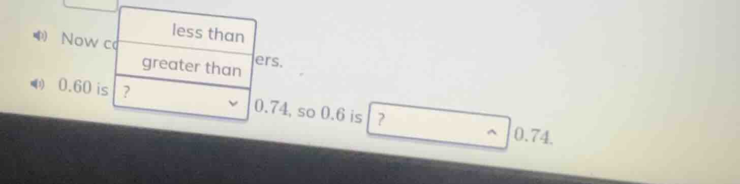 now cop ers. 0.60 is 0.74, so 0.6 is 0.74. options: less than, greater …