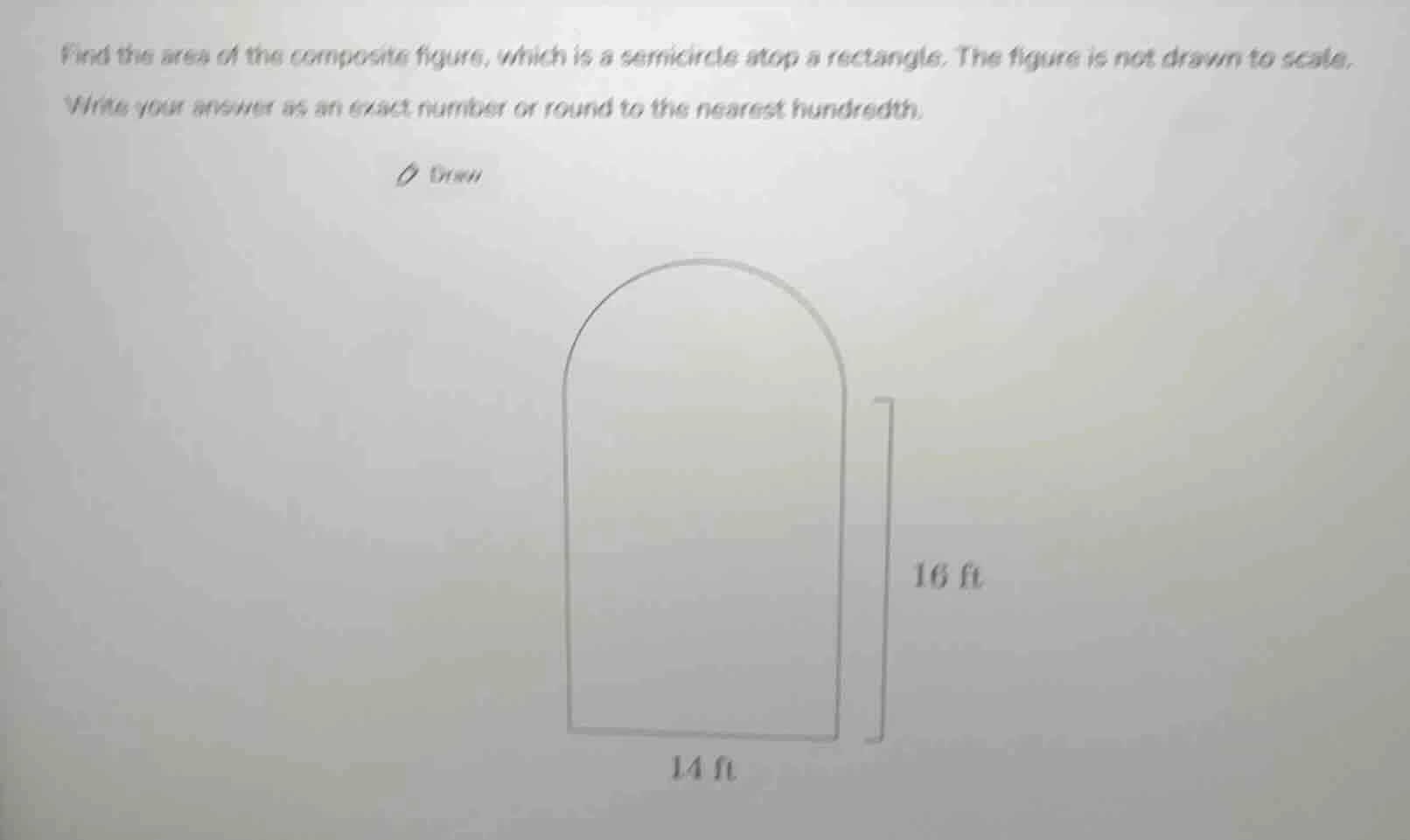 find the area of the composite figure, which is a semicircle atop a rec…