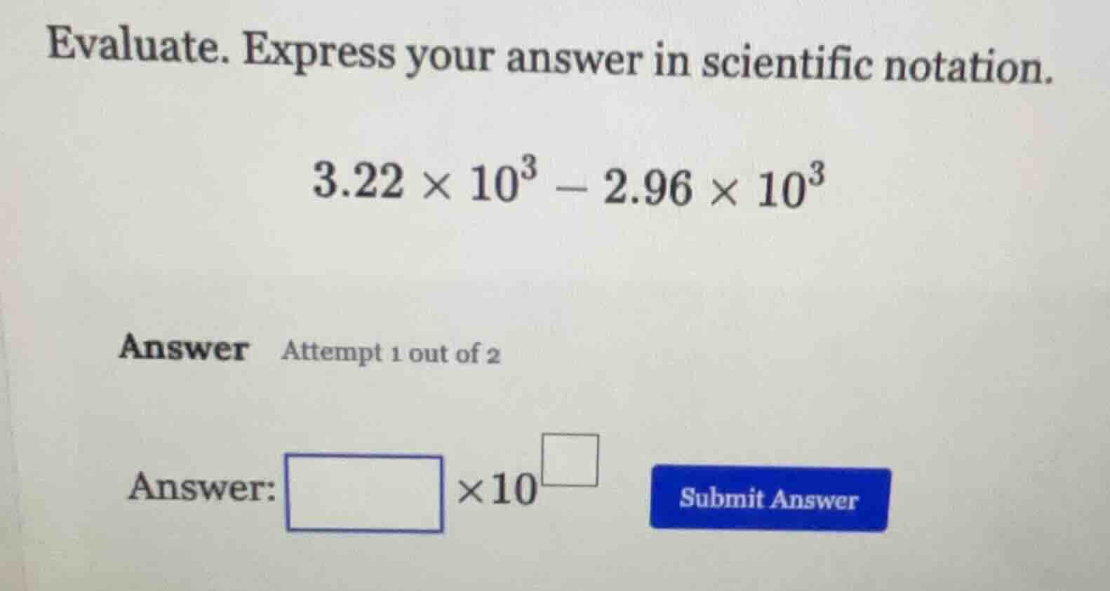 evaluate. express your answer in scientific notation. $3.22 \\times 10^…