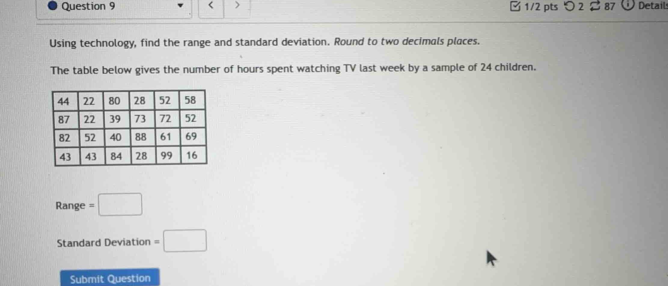 question 9 using technology, find the range and standard deviation. rou…