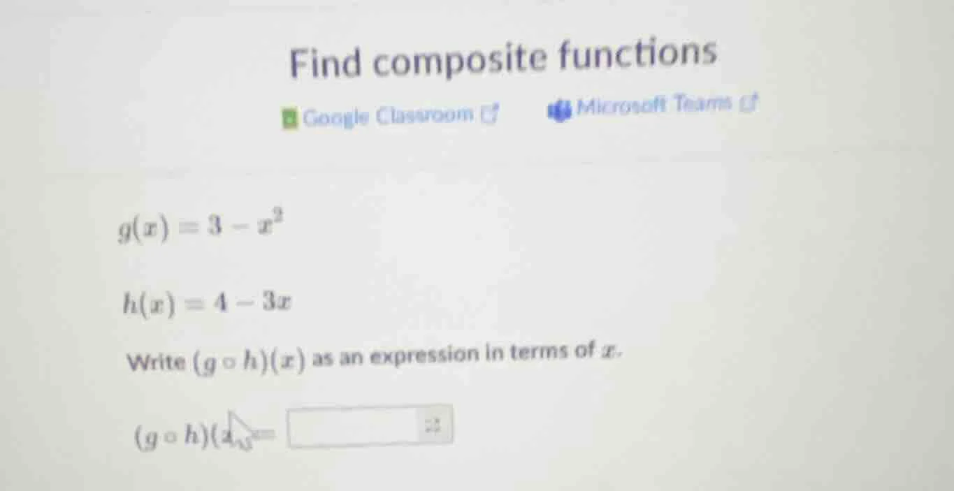 find composite functions google classroom microsoft teams $g(x)=3-x^2$ …