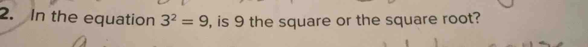 2. in the equation $3^2 = 9$, is 9 the square or the square root?