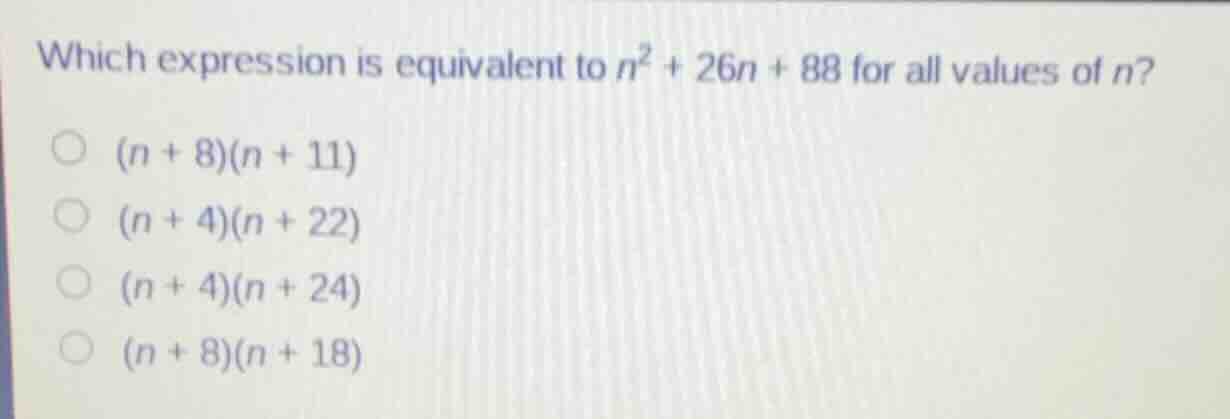 which expression is equivalent to $n^2 + 26n + 88$ for all values of $n…