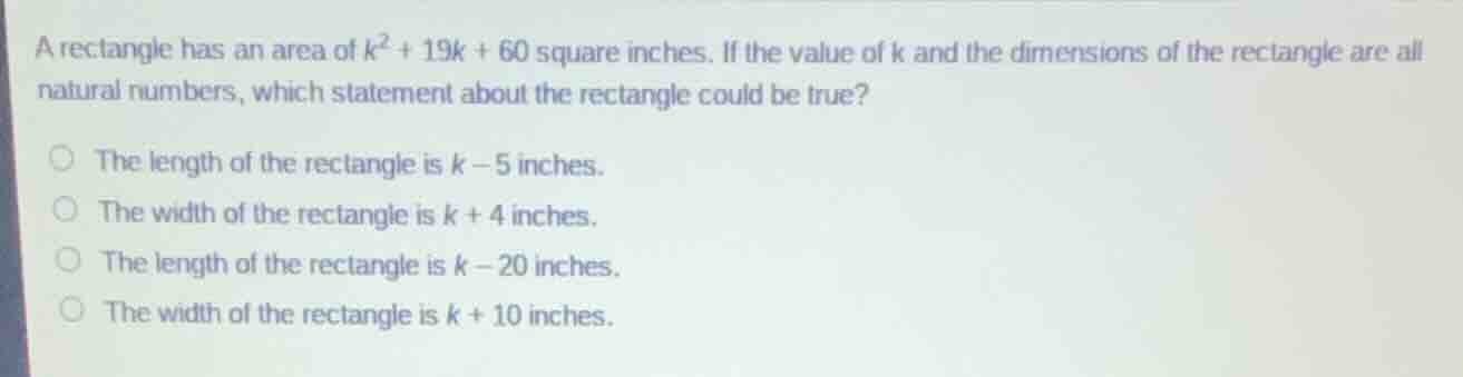 a rectangle has an area of $k^2 + 19k + 60$ square inches. if the value…
