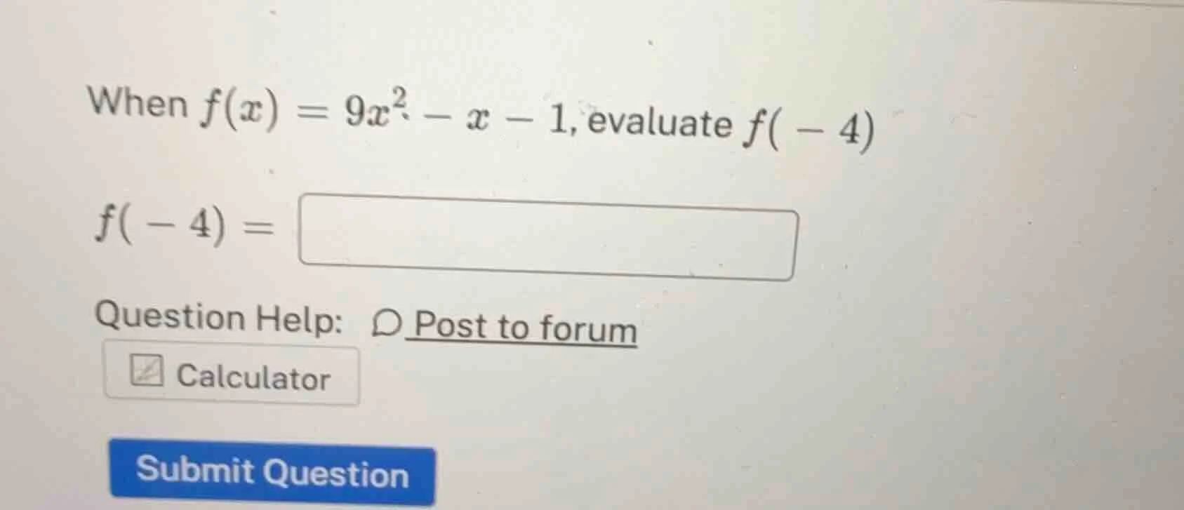 when $f(x) = 9x^2 - x - 1$, evaluate $f(-4)$ $f(-4) = \\boldsymbol{\\sq…
