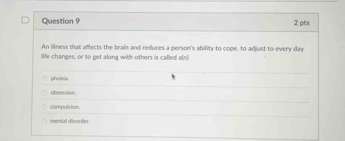 question 9 2 pts an illness that affects the brain and reduces a person…
