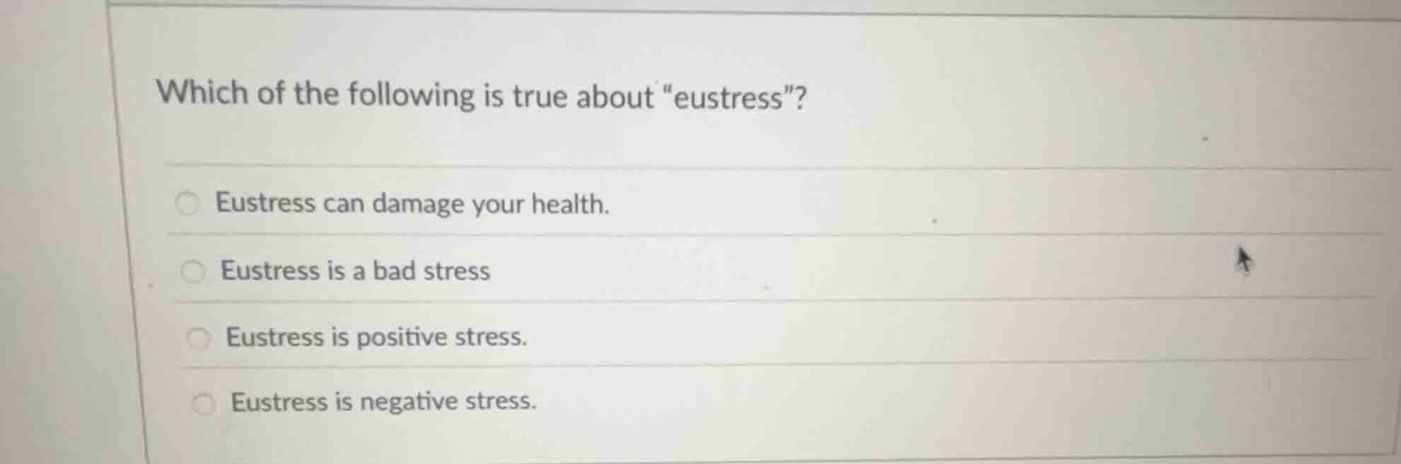 which of the following is true about \eustress\? eustress can damage yo…