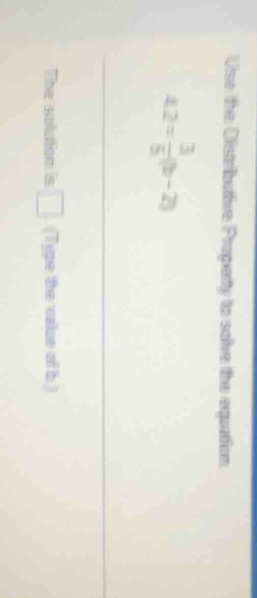 use the distributive property to solve the equation. $4.2 = \\frac{3}{5…